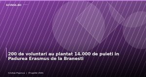 200 de voluntari au plantat 14.000 de puieti in Padurea Erasmus de la Branesti