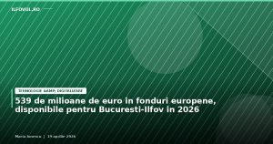 539 de milioane de euro în fonduri europene, disponibile pentru București-Ilfov în 2026