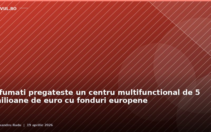 Afumați pregătește un centru multifuncțional de 5 milioane de euro cu fonduri europene