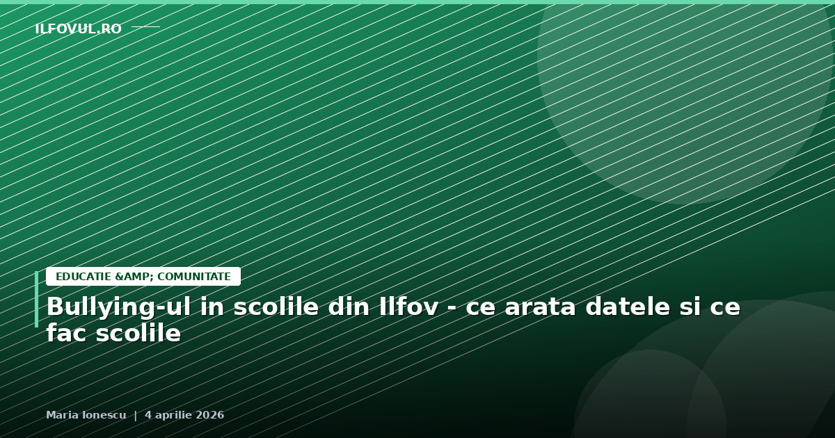 Bullying-ul în școlile din Ilfov — ce arată datele și ce fac școlile
