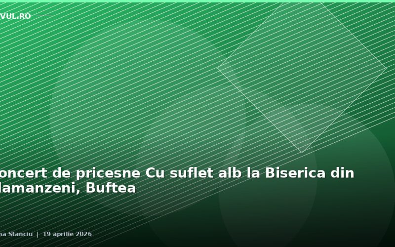 Concert de pricesne Cu suflet alb la Biserica din Flamanzeni, Buftea