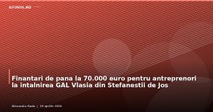 Finantari de pana la 70.000 euro pentru antreprenori la intalnirea GAL Vlasia din Stefanestii de Jos