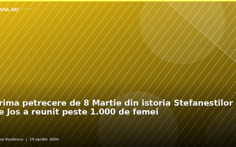 Prima petrecere de 8 Martie din istoria Ștefăneștilor de Jos a reunit peste 1.000 de femei