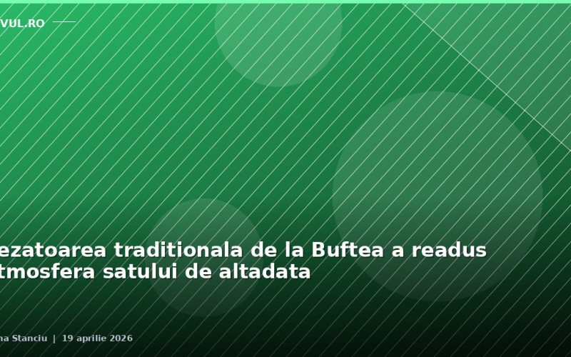 Sezatoarea traditionala de la Buftea a readus atmosfera satului de altadata