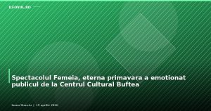 Spectacolul Femeia, eterna primavara a emotionat publicul de la Centrul Cultural Buftea