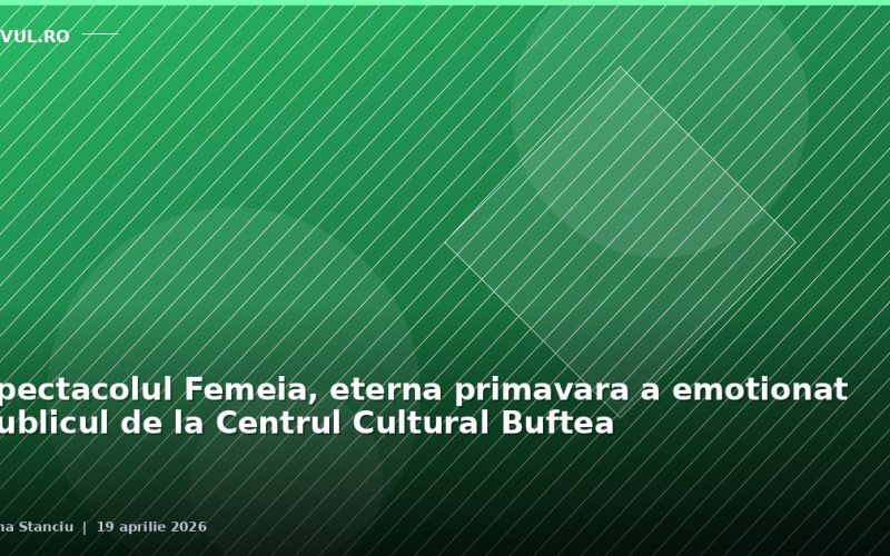 Spectacolul Femeia, eterna primavara a emotionat publicul de la Centrul Cultural Buftea