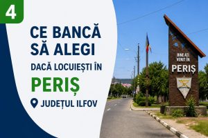 ce banca sa alegi daca locuiesti in peris judetul ilfov
