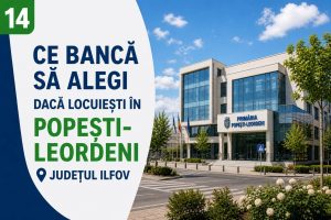 ce banca sa alegi daca locuiesti in popesti leordeni judetul ilfov